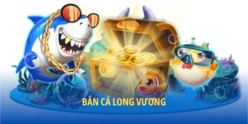 Định nghĩa bắn cá long vương