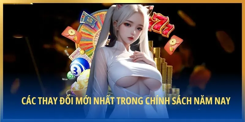 Các thay đổi mới nhất trong chính sách năm nay