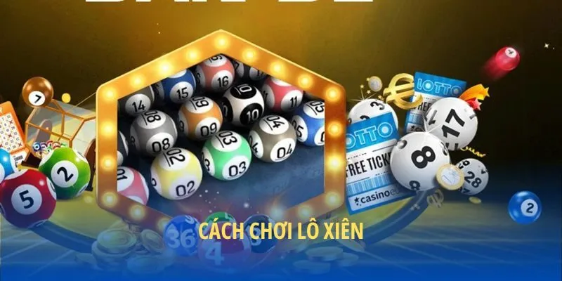Cách chơi lô xiên mới nhất