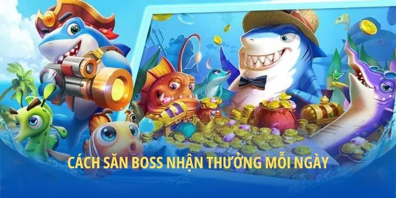 Cách săn boss nhận thưởng mỗi ngày
