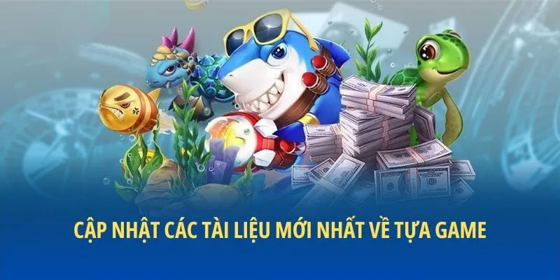 Cập nhật các tài liệu mới nhất về tựa game