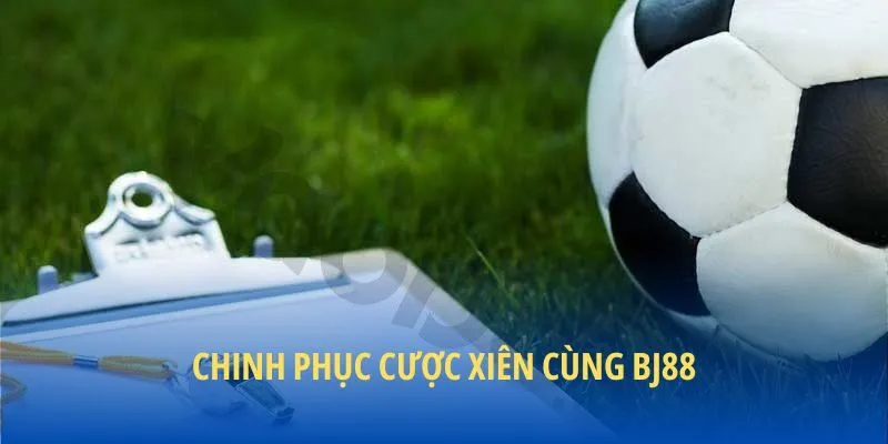 Chinh phục cược xiên cùng BJ88