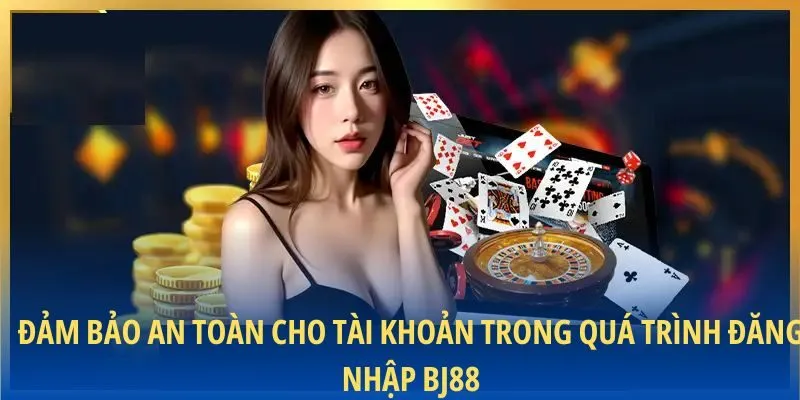Đảm bảo an toàn cho tài khoản trong quá trình đăng nhập BJ88