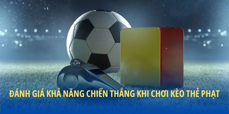 Đánh giá khả năng chiến thắng khi chơi kèo thẻ phạt