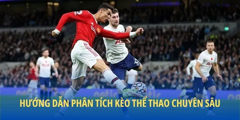 Hướng dẫn phân tích kèo thể thao chuyên sâu