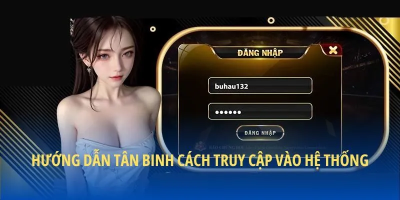 Hướng dẫn tân binh cách truy cập vào hệ thống