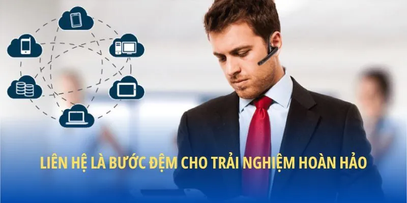 Liên hệ là bước đệm cho trải nghiệm hoàn hảo