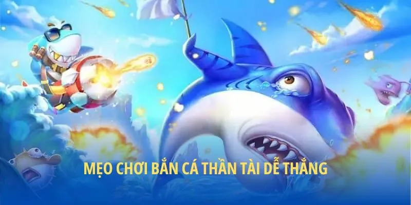 Mẹo chơi bắn cá thần tài dễ thắng