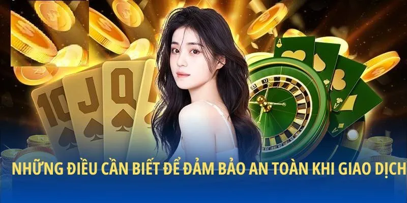 Những điều cần biết để đảm bảo an toàn khi giao dịch