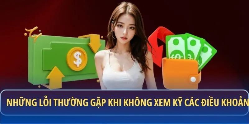Những lỗi thường gặp khi không xem kỹ các điều khoản