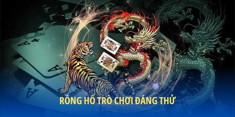 Rồng hổ trò chơi đáng thử
