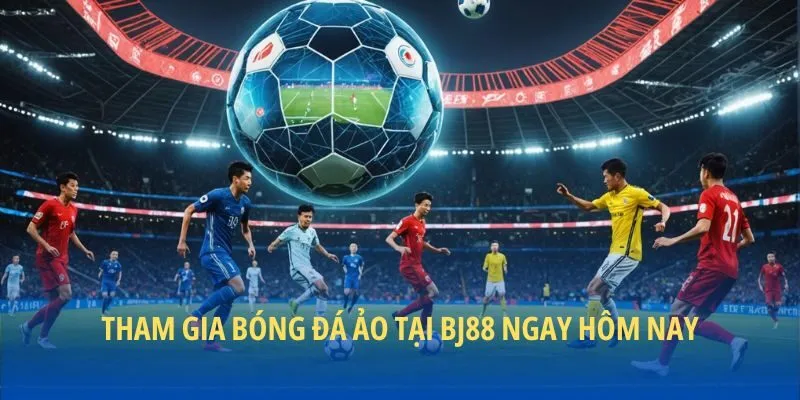 Tham gia bóng đá ảo tại BJ88 ngay hôm nay