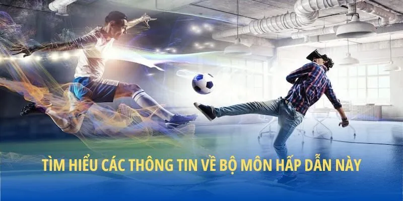 Tìm hiểu các thông tin về bộ môn hấp dẫn này