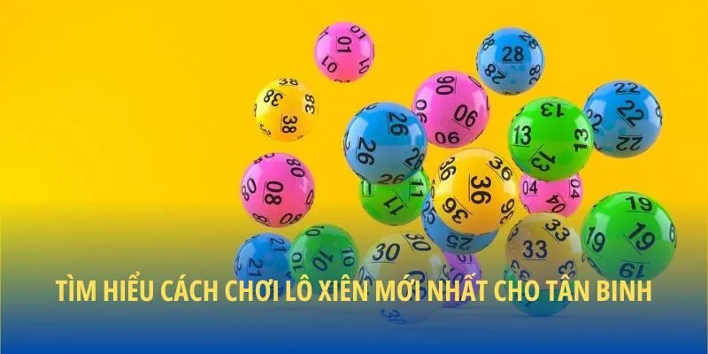 Tìm hiểu cách chơi lô xiên mới nhất cho tân binh