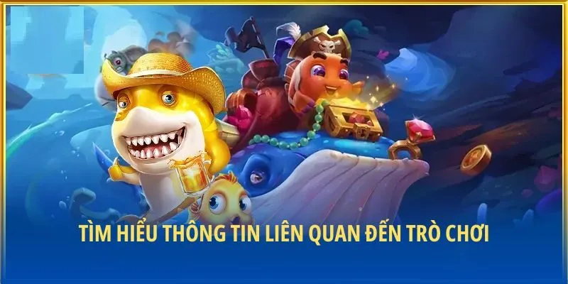Tìm hiểu thông tin liên quan đến trò chơi