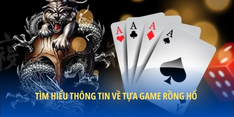 Tìm hiểu thông tin về tựa game Rồng hổ 